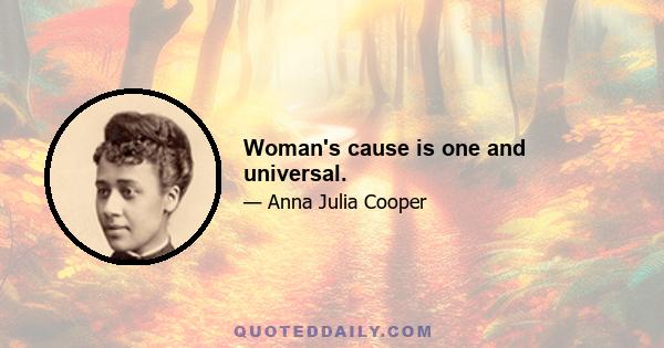 Woman's cause is one and universal.