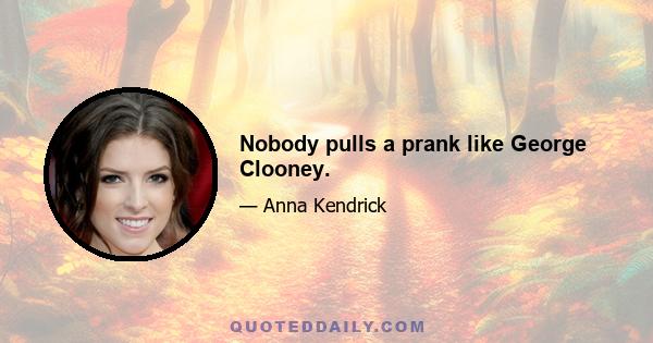 Nobody pulls a prank like George Clooney.