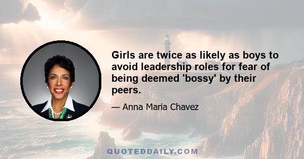 Girls are twice as likely as boys to avoid leadership roles for fear of being deemed 'bossy' by their peers.