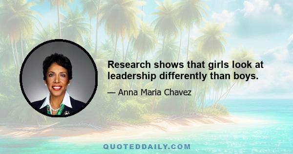 Research shows that girls look at leadership differently than boys.