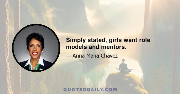 Simply stated, girls want role models and mentors.