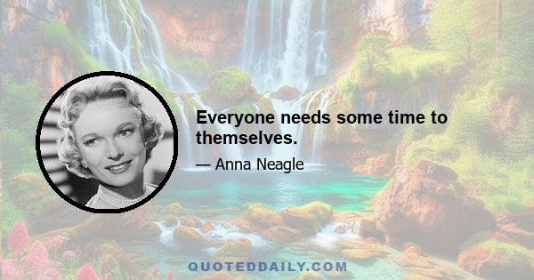 Everyone needs some time to themselves.