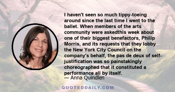 I haven't seen so much tippy-toeing around since the last time I went to the ballet. When members of the arts community were askedthis week about one of their biggest benefactors, Philip Morris, and its requests that