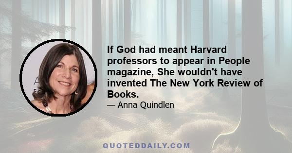 If God had meant Harvard professors to appear in People magazine, She wouldn't have invented The New York Review of Books.