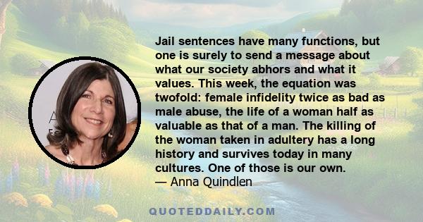 Jail sentences have many functions, but one is surely to send a message about what our society abhors and what it values. This week, the equation was twofold: female infidelity twice as bad as male abuse, the life of a