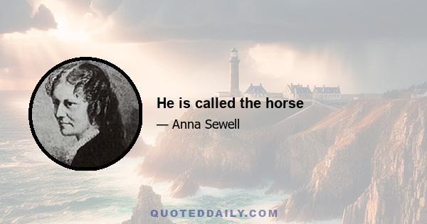 He is called the horse