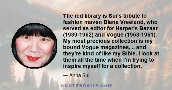 The red library is Sui's tribute to fashion maven Diana Vreeland, who served as editor for Harper's Bazaar (1939-1962) and Vogue (1963-1961). My most precious collection is my bound Vogue magazines, .. and they're kind