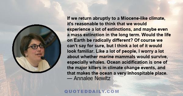 If we return abruptly to a Miocene-like climate, it's reasonable to think that we would experience a lot of extinctions, and maybe even a mass extinction in the long term. Would the life on Earth be radically different? 