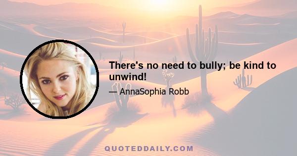 There's no need to bully; be kind to unwind!