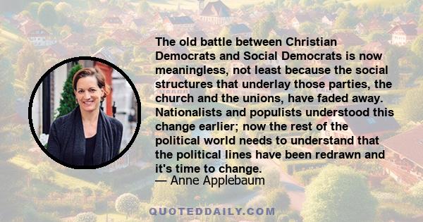 The old battle between Christian Democrats and Social Democrats is now meaningless, not least because the social structures that underlay those parties, the church and the unions, have faded away. Nationalists and