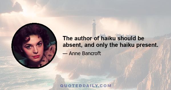 The author of haiku should be absent, and only the haiku present.