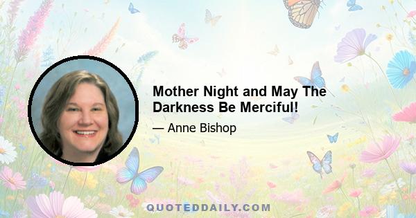 Mother Night and May The Darkness Be Merciful!