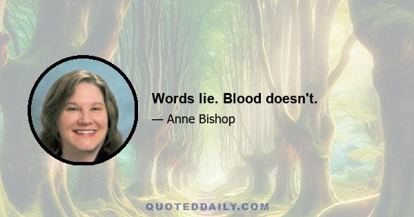 Words lie. Blood doesn't.