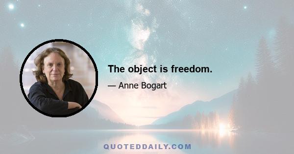 The object is freedom.