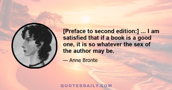 [Preface to second edition:] ... I am satisfied that if a book is a good one, it is so whatever the sex of the author may be.