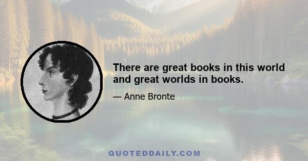 There are great books in this world and great worlds in books.