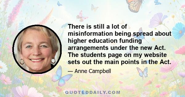 There is still a lot of misinformation being spread about higher education funding arrangements under the new Act. The students page on my website sets out the main points in the Act.