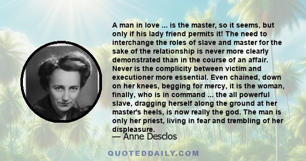 A man in love ... is the master, so it seems, but only if his lady friend permits it! The need to interchange the roles of slave and master for the sake of the relationship is never more clearly demonstrated than in the 