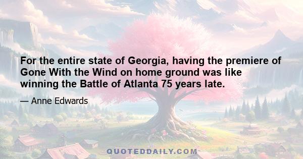 For the entire state of Georgia, having the premiere of Gone With the Wind on home ground was like winning the Battle of Atlanta 75 years late.