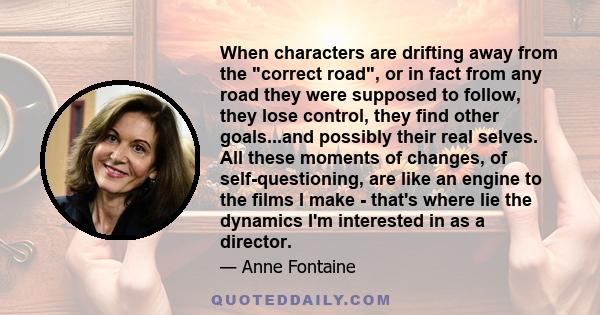 When characters are drifting away from the correct road, or in fact from any road they were supposed to follow, they lose control, they find other goals...and possibly their real selves. All these moments of changes, of 