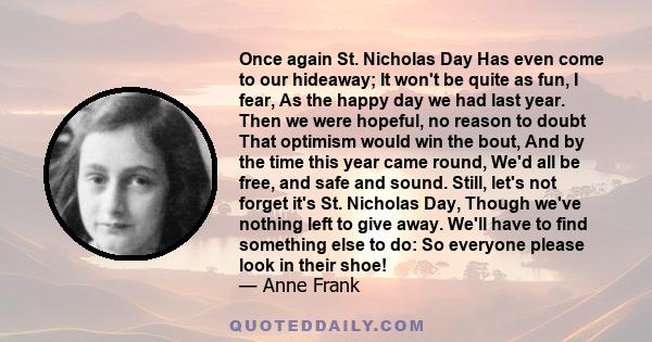 Once again St. Nicholas Day Has even come to our hideaway; It won't be quite as fun, I fear, As the happy day we had last year. Then we were hopeful, no reason to doubt That optimism would win the bout, And by the time