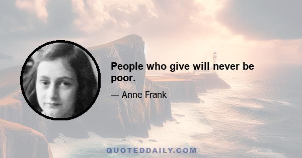 People who give will never be poor.