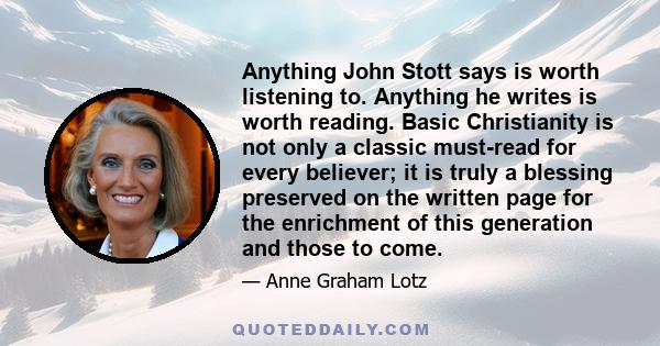 Anything John Stott says is worth listening to. Anything he writes is worth reading. Basic Christianity is not only a classic must-read for every believer; it is truly a blessing preserved on the written page for the