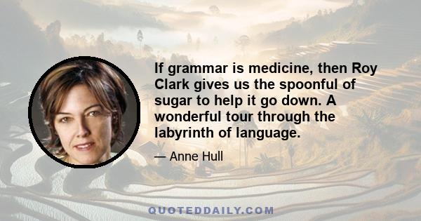 If grammar is medicine, then Roy Clark gives us the spoonful of sugar to help it go down. A wonderful tour through the labyrinth of language.