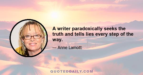 A writer paradoxically seeks the truth and tells lies every step of the way.