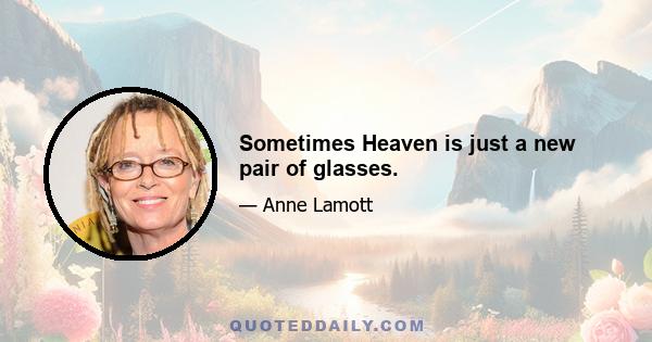 Sometimes Heaven is just a new pair of glasses.