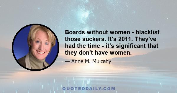 Boards without women - blacklist those suckers. It's 2011. They've had the time - it's significant that they don't have women.