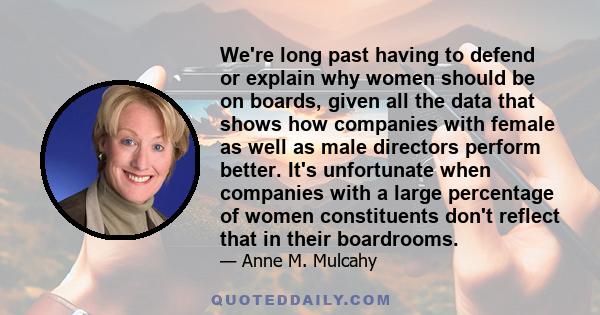 We're long past having to defend or explain why women should be on boards, given all the data that shows how companies with female as well as male directors perform better. It's unfortunate when companies with a large