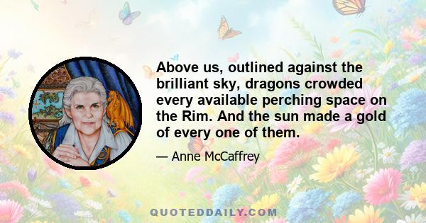 Above us, outlined against the brilliant sky, dragons crowded every available perching space on the Rim. And the sun made a gold of every one of them.