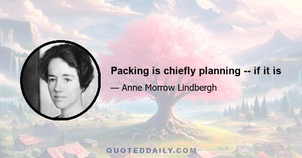 Packing is chiefly planning -- if it is