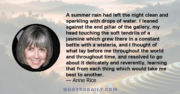 A summer rain had left the night clean and sparkling with drops of water. I leaned against the end pillar of the gallery, my head touching the soft tendrils of a jasmine which grew there in a constant battle with a