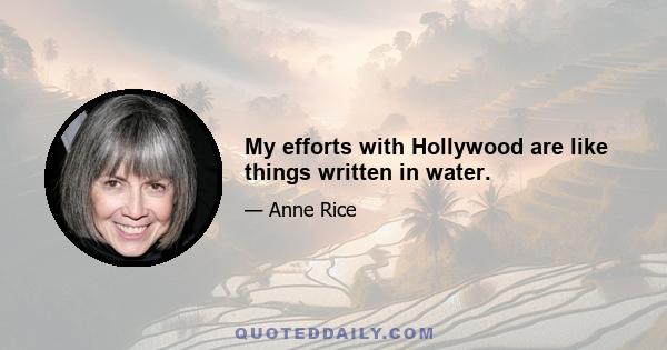 My efforts with Hollywood are like things written in water.