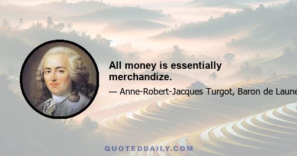 All money is essentially merchandize.