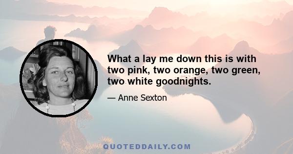 What a lay me down this is with two pink, two orange, two green, two white goodnights.