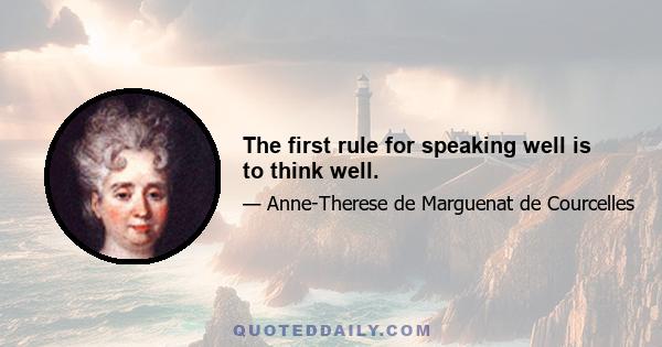 The first rule for speaking well is to think well.