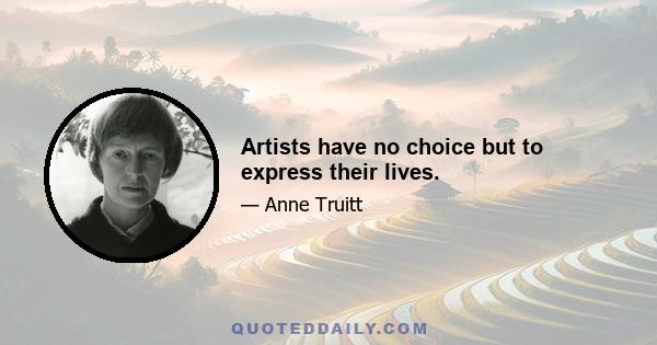 Artists have no choice but to express their lives.