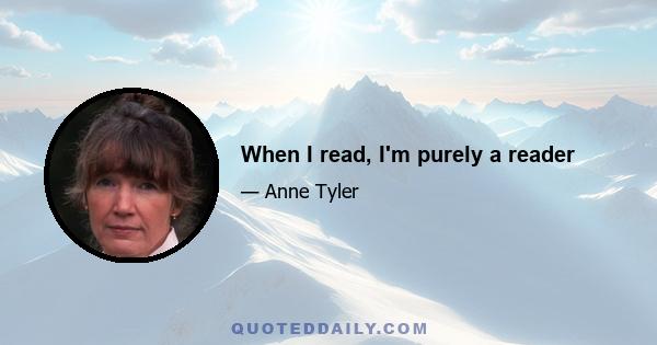 When I read, I'm purely a reader