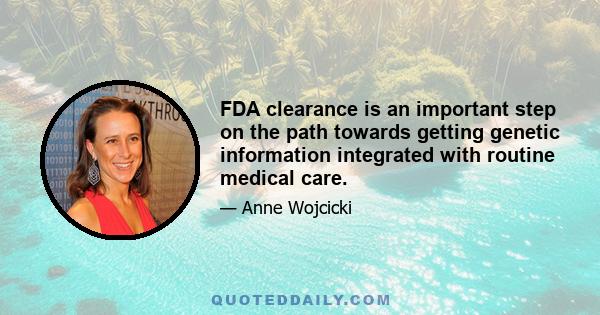 FDA clearance is an important step on the path towards getting genetic information integrated with routine medical care.