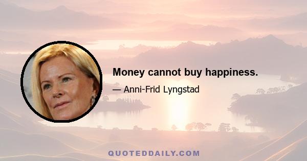 Money cannot buy happiness.