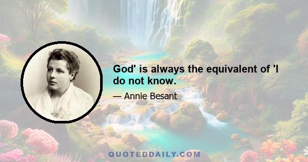 God' is always the equivalent of 'I do not know.