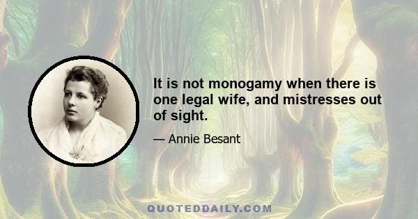 It is not monogamy when there is one legal wife, and mistresses out of sight.