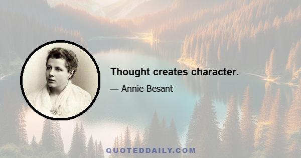 Thought creates character.