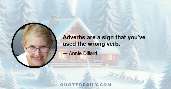 Adverbs are a sign that you've used the wrong verb.