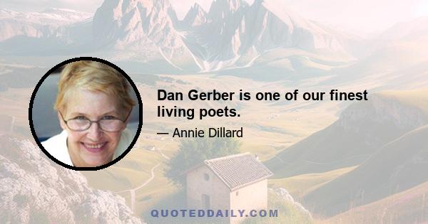 Dan Gerber is one of our finest living poets.