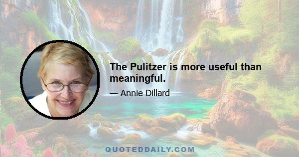 The Pulitzer is more useful than meaningful.