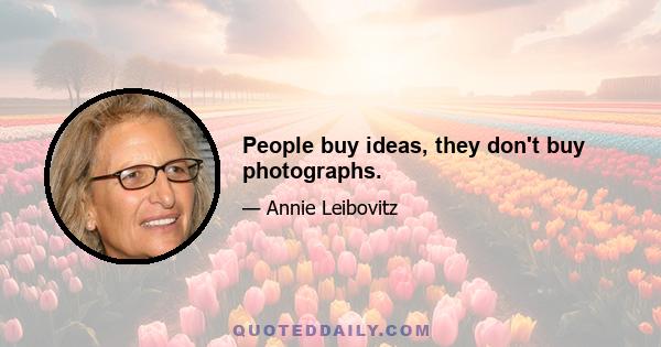 People buy ideas, they don't buy photographs.